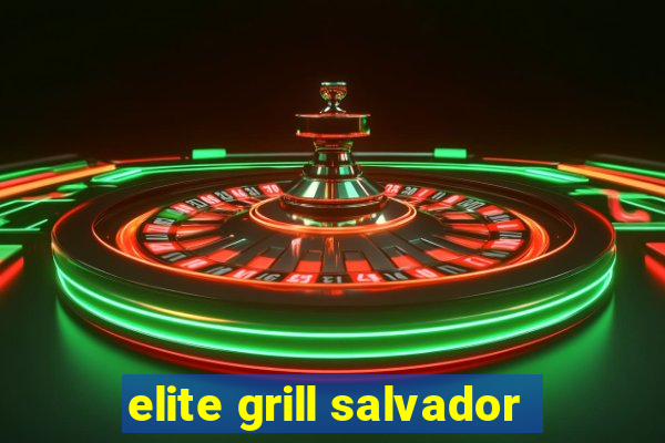 elite grill salvador